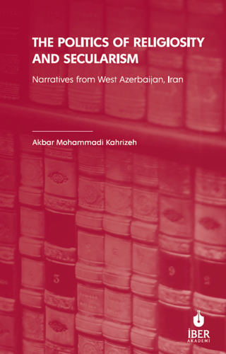 The Politics of Religiosity and Secularism: Narratives from West Azerbaijan, Iran - 1