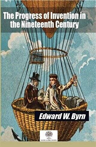 The Progress of Invention in the Nineteenth Century - 1