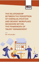 The Relationship Between the Perception of Overqualification and Deviant Workplace Behaviors Within the Framework of Talent Management - 1