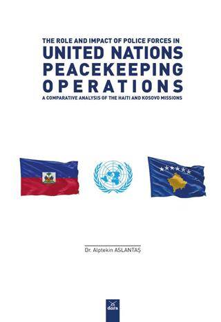 The Role And Impact Of Police Forces In United Nations Peacekeeping Operations: A Comparative Analtsis Of The Haiti And Kosovo Missions - 1