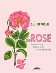 The Rose : Flower of Love, Flower of Art, Flower of Eternity - 1