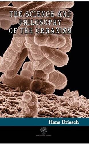 The Science and Philosophy of the Organism - 1