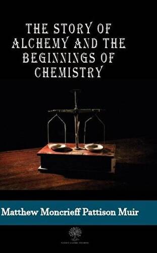 The Story Of Alchemy And The Beginnings Of Chemistry - 1