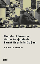 Theodor Adorno ve Walter Benjamin`de Sanat Eserinin Doğası - 1