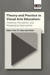 Theory and Practice In Visual Arts Education: Creativity, Perception, and Pedagogical Approaches - Eğitim Yayınevi - Bilimsel Eserler