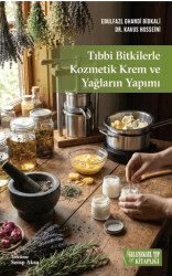 Tıbbi Bitkilerle Kozmetik Krem ve Yağların Yapımı - Geleneksel Tıp Kitaplığı