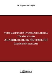 Tıbbi Malpraktis Uyuşmazlıklarında Türkiye ve Amerika Birleşik Devletleri Arabuluculuk Sistemleri Üzerine Bir İnceleme - 1