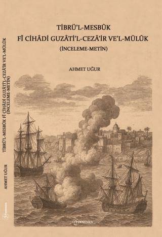 Tibrü`l-Mesbuk Fi Cihadi Guzati`l-Ceza`ir ve`l-Müluk İnceleme-Metin - 1