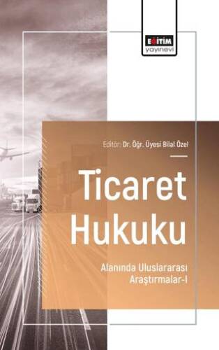 Ticaret Hukuku Alanında Uluslararası Araştırmalar - I - 1