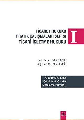 Ticaret Hukuku Pratik Çalışmaları Serisi Ticaret İşletme Hukuku 1 - 1