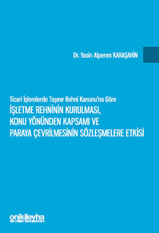 Ticari İşlemlerde Taşınır Rehni Kanunu`na Göre İşletme Rehninin Kurulması, Konu Yönünden Kapsamı ve Paraya Çevrilmesinin Sözleşmelere Etkisi - 1