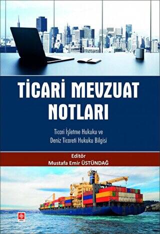 Ticari Mevzuat Notları Ticari İşletme Hukuku ve Deniz Ticareti Hukuku Bilgisi - 1