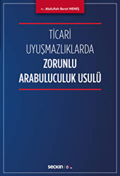 Ticari Uyuşmazlıklarda Zorunlu Arabuluculuk Usulü - Seçkin Yayıncılık