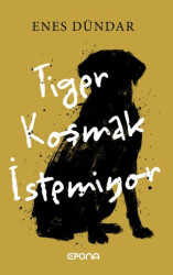 Tiger Koşmak İstemiyor - Epona Kitap
