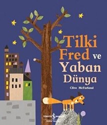 Tilki Fred ve Yaban Dünya - İş Bankası Kültür Yayınları