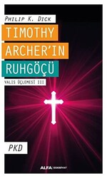 Timothy Archer`in Ruhgöçü - Valis Üçlemesi 3 - 1