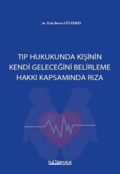 Tıp Hukukunda Kişinin Kendi Geleceğini Belirleme Hakkı Kapsamında Rıza - 1