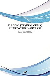 Tırgovişte Eski Cuma İli ve Yöresi Ağızları - 1