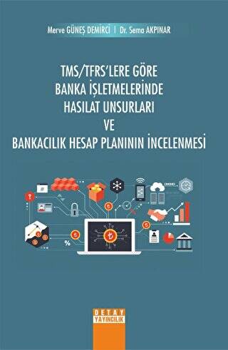 TMS TFRS`Lere Göre Banka İşletmelerinde Hasılat Unsurları ve Bankacılık Hesap Planının İncelenmesi - 1