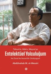 Tohum’a, Kök’e, Meyve’ye - Entelektüel Yolculuğum - Mahya Yayınları