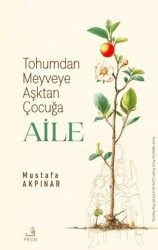 Tohumdan Meyveye Aşktan Çocuğa Aile - Fecr Yayınları