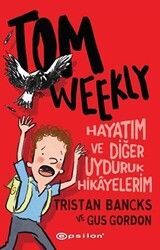 Tom Weekly: Hayatım ve Diğer Uyduruk Hikayelerim - Epsilon Yayınevi