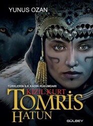 Tomris Hatun - Türklerin İlk Kadın Hükümdarı Kızıl Kurt - 1