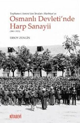 Tophane-i Amire`den İmalat-ı Harbiye`ye Osmanlı Devleti`nde Harp Sanayii 1861-1923 - 1