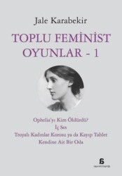Toplu Feminist Oyunlar - 1 - Agora Kitaplığı