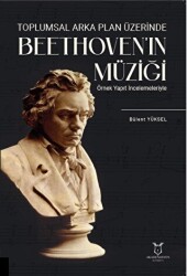 Toplumsal Arka Plan Üzerinde Beethoven`ın Müziği Örnek Yapıt İncelemeleriyle - 1