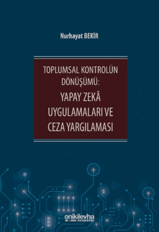 Toplumsal Kontrolün Dönüşümü: Yapay Zeka Uygulamaları ve Ceza Yargılaması - 1