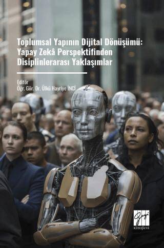 Toplumsal Yapının Dijital Dönüşümü: Yapay Zeka Perspektifinden Disiplinlerarası Yaklaşımlar - 1