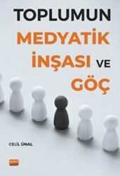 Toplumun Medyatik İnşası ve Göç - Nobel Bilimsel Eserler