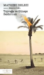 Toprağa ve Güneşe Saldırmak - İş Bankası Kültür Yayınları