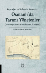 Toprağın ve Kalemin Arasında: Osmanlı`da Tarımı Yönetenler Weberyen Bir Bürokrasi Okuması - Akademisyen Kitabevi