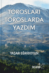 Torosları Toroslarda Yazdım - İYE Kitap