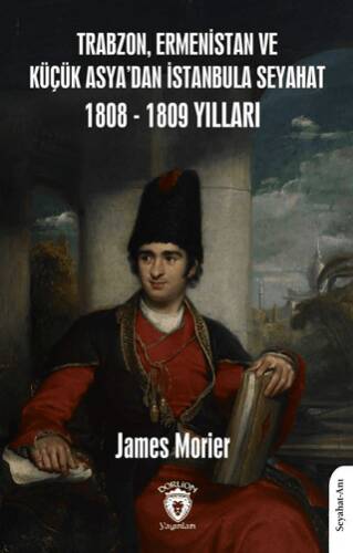 Trabzon, Ermenistan ve Küçük Asya’dan İstanbula Seyahat 1808 - 1809 Yılları - 1