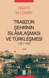 Trabzon Şehrinin İslâmlaşması ve Türkleşmesi, 1461-1583 - Ketebe Yayınları