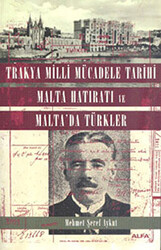 Trakya Milli Mücadele Tarihi Malta Hatıratı ve Malta’da Türkler - Alfa Yayınları