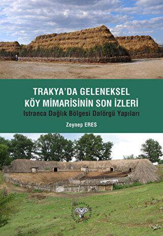 Trakya`da Geleneksel Köy Mimarisinin Son İzleri - Istıranca Dağlık Bölgesi Dalörgü Yapıları - 1