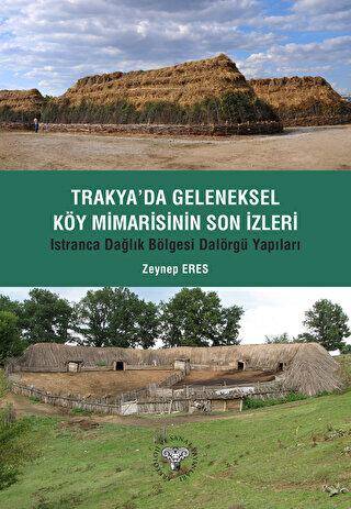 Trakya`da Geleneksel Köy Mimarisinin Son İzleri - Istıranca Dağlık Bölgesi Dalörgü Yapıları - 1