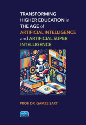 Transforming Higher Education in the Age of Artificial Intelligence and Artificial Super Intelligence - Nobel Akademik Yayıncılık