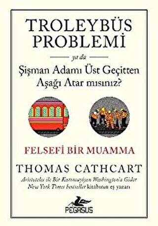 Troleybüs Problemi ya da Şişman Adamı Üst Geçitten Aşağı Atar mısınız?: Felsefi Bir Muamma - 1