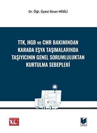 TTK, HGB Ve CMR Bakımından Karada Eşya Taşımalarında Taşıyıcının Genel Sorumluluktan Kurtulma Sebepleri - 1