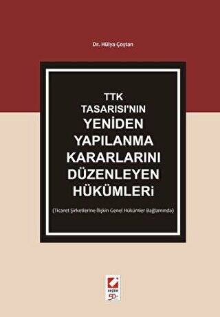 TTK Tasarısı`nın Yeniden Yapılanma Kararlarını Düzenleyen Hükümler - 1