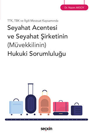 TTK, TBK ve İlgili Mevzuat Kapsamında - Seyahat Acentesi ve Seyahat Şirketinin Müvekkilinin Hukuki Sorumluluğu - 1