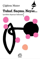 Tuhaf, Saçma, Neyse... - İletişim Yayınevi