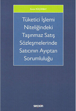 Tüketici İşlemi Niteliğindeki Taşınmaz Satış Sözleşmelerinde Satıcının Ayıptan Sorumluluğu - 1