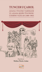 Tuncer Uçarol Adana Tiyatro Tarihçesi ve Adana Şehir Tiyatrosu Üzerine Yazılar 1880-1983 - Payda Yayıncılık