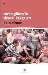 Turan Güneş’in Siyasal Kavgaları - 1